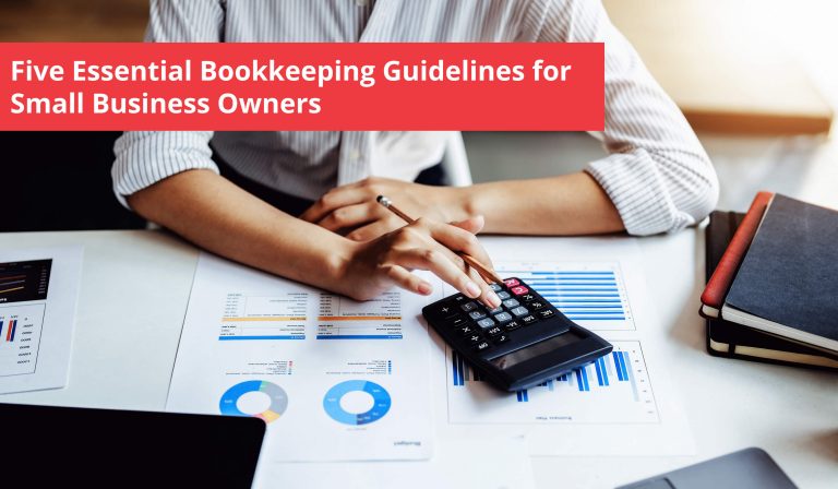 Five Essential Bookkeeping Guidelines for Small Business Owners